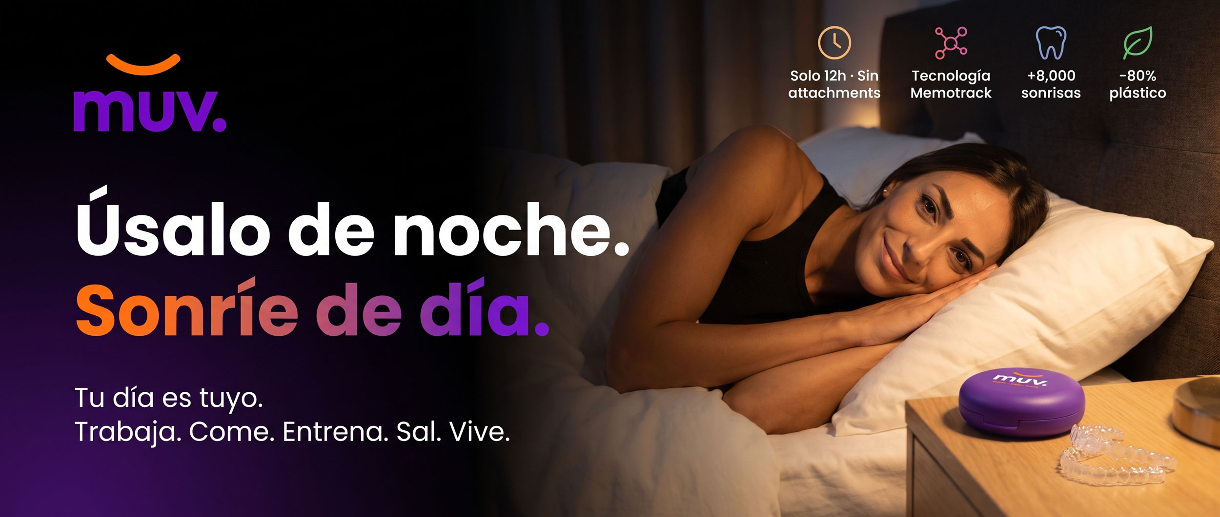 Úsalo de noche. Sonríe de día. MUV Night: 12 horas, sin attachments, tecnología Memotrack.
